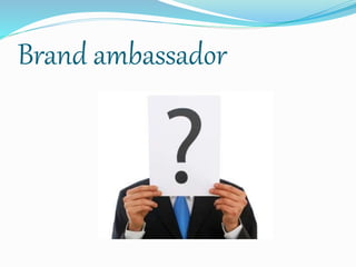 Brand ambassador
 