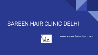 SAREEN HAIR CLINIC DELHI
www.sareenhairclinic.com
 