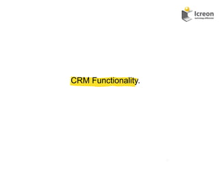 CRM Functionality.




                     18	
  
 