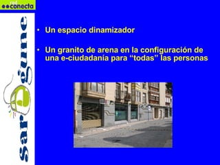 Un espacio dinamizador  Un granito de arena en la configuración de una e-ciudadanía para “todas” las personas 