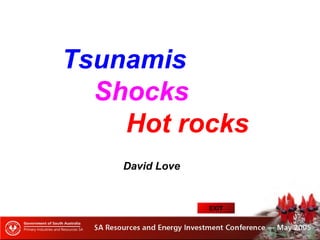 Tsunamis
Shocks
Hot rocks
David Love
EXIT
 