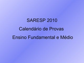 SARESP 2010 Calendário de Provas  Ensino Fundamental e Médio 