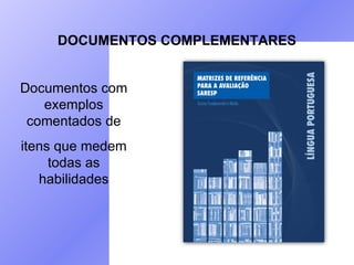 DOCUMENTOS COMPLEMENTARES Documentos com exemplos comentados de itens que medem todas as habilidades 