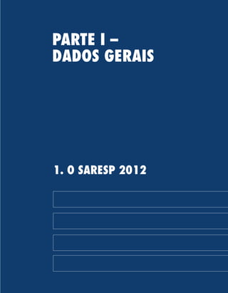 3
PARTE I –
DADOS GERAIS
1. O SARESP 2012
 