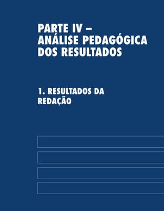 215
PARTE IV –
ANÁLISE PEDAGÓGICA
DOS RESULTADOS
1. RESULTADOS DA
REDAÇÃO
 