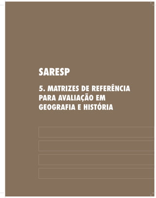 5. Matrizes de Referência
para Avaliação em
Geografia e História
Saresp
 