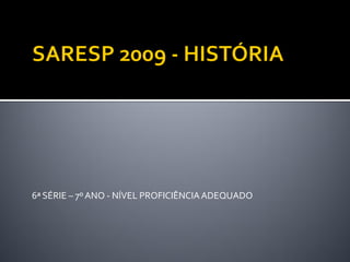 6ª SÉRIE – 7º ANO - NÍVEL PROFICIÊNCIA ADEQUADO
 