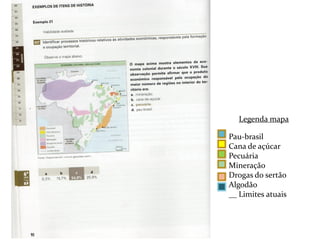 Legenda mapa

Pau-brasil
Cana de açúcar
Pecuária
Mineração
Drogas do sertão
Algodão
__ Limites atuais
 
