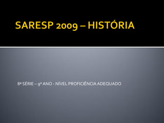 8ª SÉRIE – 9º ANO - NÍVEL PROFICIÊNCIA ADEQUADO
 