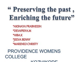 *AKSHAYAPRABHEESH
*DEVAPRIYA.M
*HIBA.K
*JEEVABENNY
*MARENEO CHRISTY
PROVIDENCE WOMENS
COLLEGE
 
