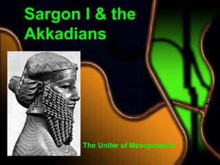 Sargon I & the Akkadians The Uniter of Mesopotamia 