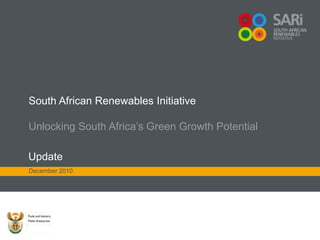 South African Renewables Initiative Unlocking South Africa’s Green Growth Potential Update December 2010 