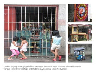 Children playing and buying from one of the sari-sari stores seen scattered around downtown Sariaya. (right) Internet shops and students buying from a street food vendor.