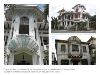 These houses, considered by the residents as one of the elements of Sariaya they would not want to be changed, has lived on throughout the years.