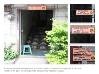 A common practice among houses in Sariaya, names of the owners are posted at the door lintel or at the gate, obviously part of a Sangguniang Kabataan project.