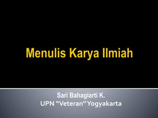Sari Bahagiarti K.
UPN “Veteran”Yogyakarta
 