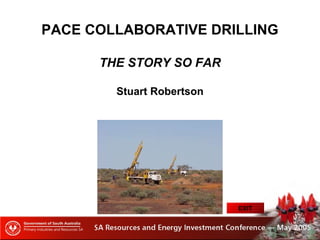 PACE COLLABORATIVE DRILLING
THE STORY SO FAR
Stuart Robertson
EXIT
 