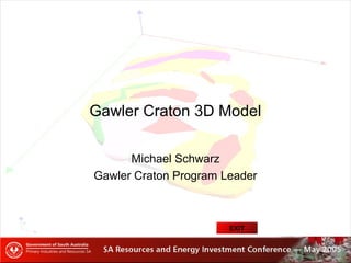 Gawler Craton 3D Model
Michael Schwarz
Gawler Craton Program Leader
EXIT
 