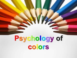 Psychology of
colors
 
