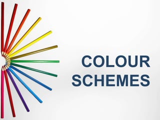 COLOUR
SCHEMES
 
