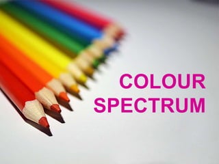 COLOUR
SPECTRUM
 