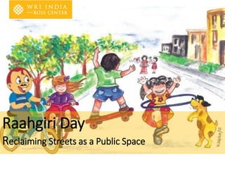 Raahgiri Day
Reclaiming Streets as a Public Space
 
