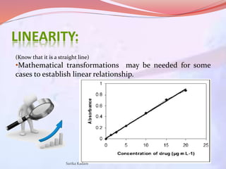 LINEARITY:
(Know that it is a straight line)
•Mathematical transformations may be needed for some
cases to establish linea...