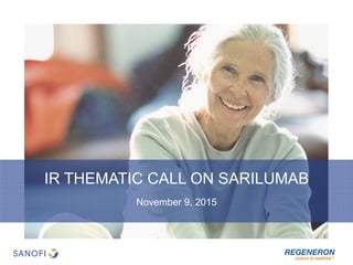 November 9, 2015
IR THEMATIC CALL ON SARILUMAB
 
