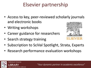 Elsevier partnership
• Access to key, peer-reviewed scholarly journals
and electronic books
• Writing workshops
• Career g...