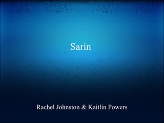 Sarin  Rachel Johnston & Kaitlin Powers 