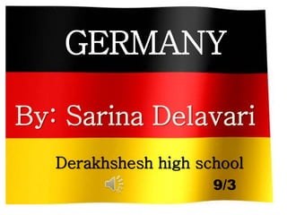 GERMANY
Sarina Delavari
Derakhshesh high school
9/3
By:
 