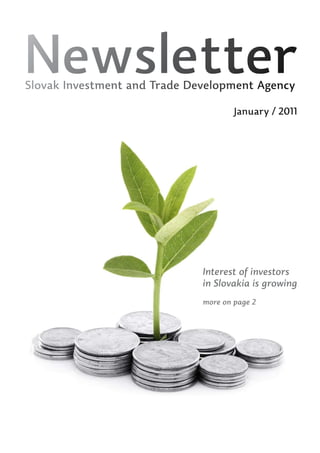 Newsletter
Slovak Investment and Trade Development Agency

                                      January / 2011




                              Interest of investors
                              in Slovakia is growing
                              more on page 2
 