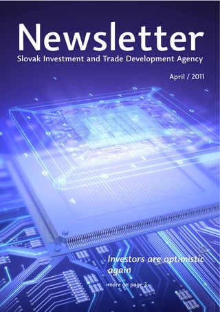 Newsletter
Slovak Investment and Trade Development Agency

                                       April / 2011




                      Investors are optimistic
                      again
                      more on page 3
 