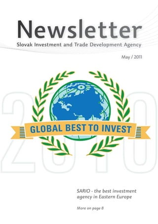 Newsletter
Slovak Investment and Trade Development Agency

                                          May / 2011




                      SARIO - the best investment
                      agency in Eastern Europe

                      More on page 8
                                                    1
 
