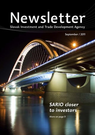 Newsletter
Slovak Investment and Trade Development Agency

                                     September / 2011




                        SARIO closer
                        to investors
                        More on page 9




                                                    1
 