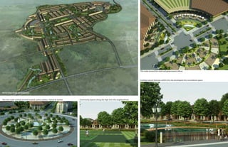 The node around the mall and government offices



                                                                                                                                   Existing natural features within the site developed into recreational space




Aerial View of the development


The civic node centred around hospital, police station, church & market   Community Spaces along the high end villa neighborhood
 
