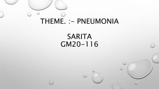 THEME. :- PNEUMONIA
SARITA
GM20-116
 