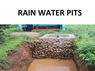 RAIN WATER PITS
 