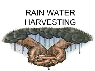 RAIN WATER
HARVESTING
 
