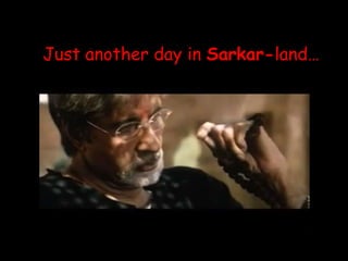 Just another day in Sarkar-land…
 