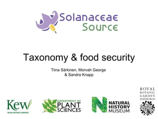 Taxonomy & food security
      Tiina Särkinen, Morvah George
              & Sandra Knapp
 