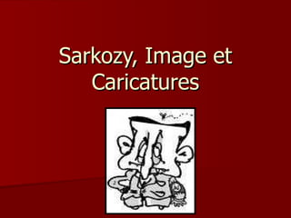 Sarkozy, Image et Caricatures 