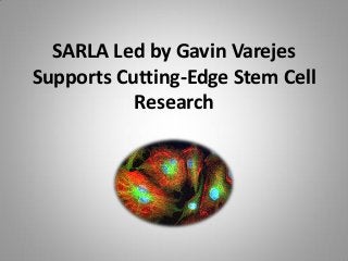 SARLA Led by Gavin Varejes
Supports Cutting-Edge Stem Cell
Research
 