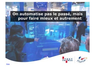 On automatise pas le passé, mais
          pour faire mieux et autrement




Photo
 