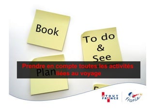 Prendre en compte toutes les activités
           liées au voyage
 
