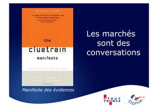 Les marchés
                            sont des
                          conversations



Manifeste des évidences
 