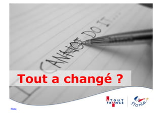 Tout a changé ?

Photo
 