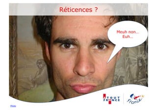 Réticences ?


                       Meuh non…
                         Euh…




Photo
 