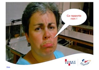Ca rapporte
           rien !




Photo
 