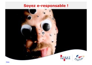 Soyez e-responsable !




Photo
 